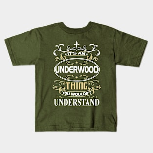 Underwood Name Shirt It's An Underwood Thing You Wouldn't Understand Kids T-Shirt